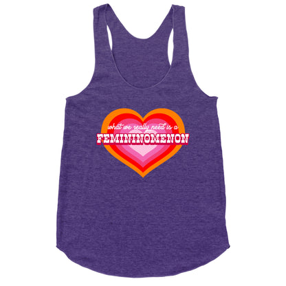 What we really need is a Femininomenon Racerback Tank