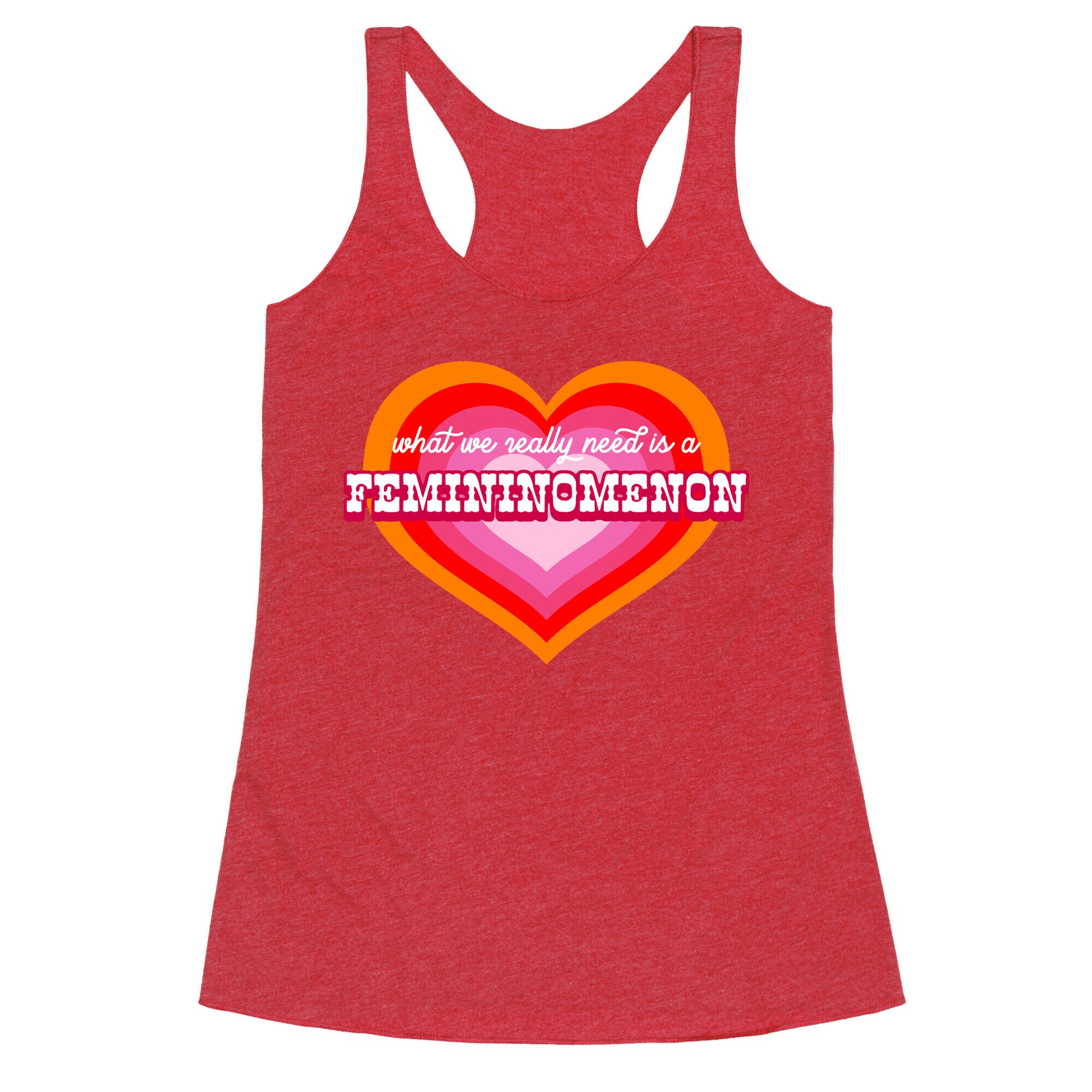 What we really need is a Femininomenon Racerback Tank
