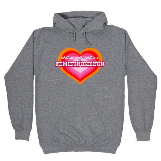 What we really need is a Femininomenon Hoodie