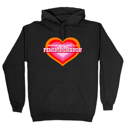 What we really need is a Femininomenon Hoodie