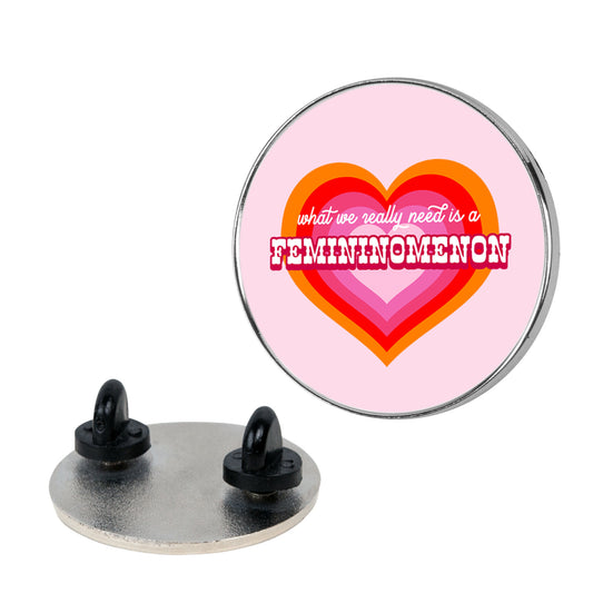 What we really need is a Femininomenon Pin