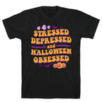 Stressed Depressed & Halloween Obsessed T-Shirt