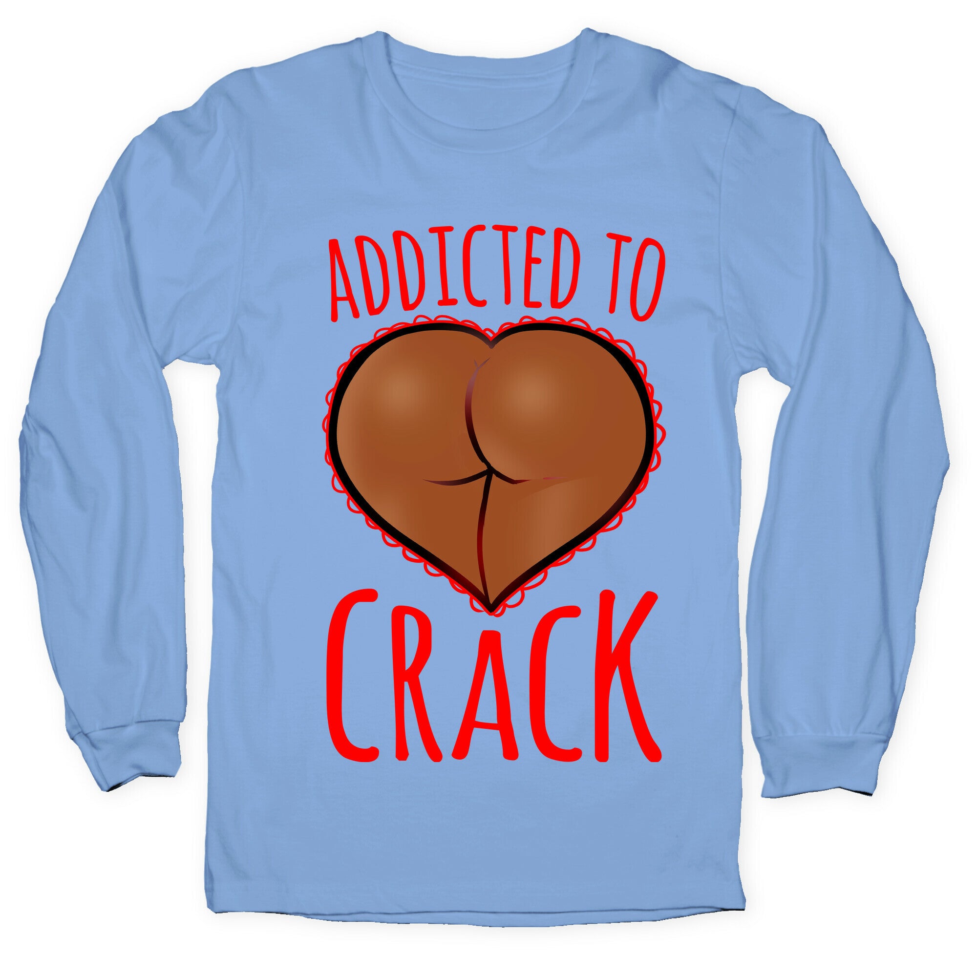 Addicted To Crack \(Chocolate\) Longsleeve Tee
