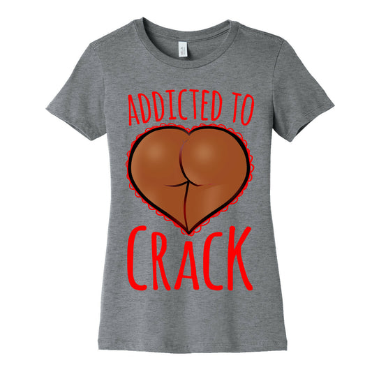 Addicted To Crack \(Chocolate\) Womens Cotton Tee