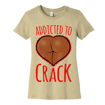 Addicted To Crack \(Chocolate\) Womens Cotton Tee