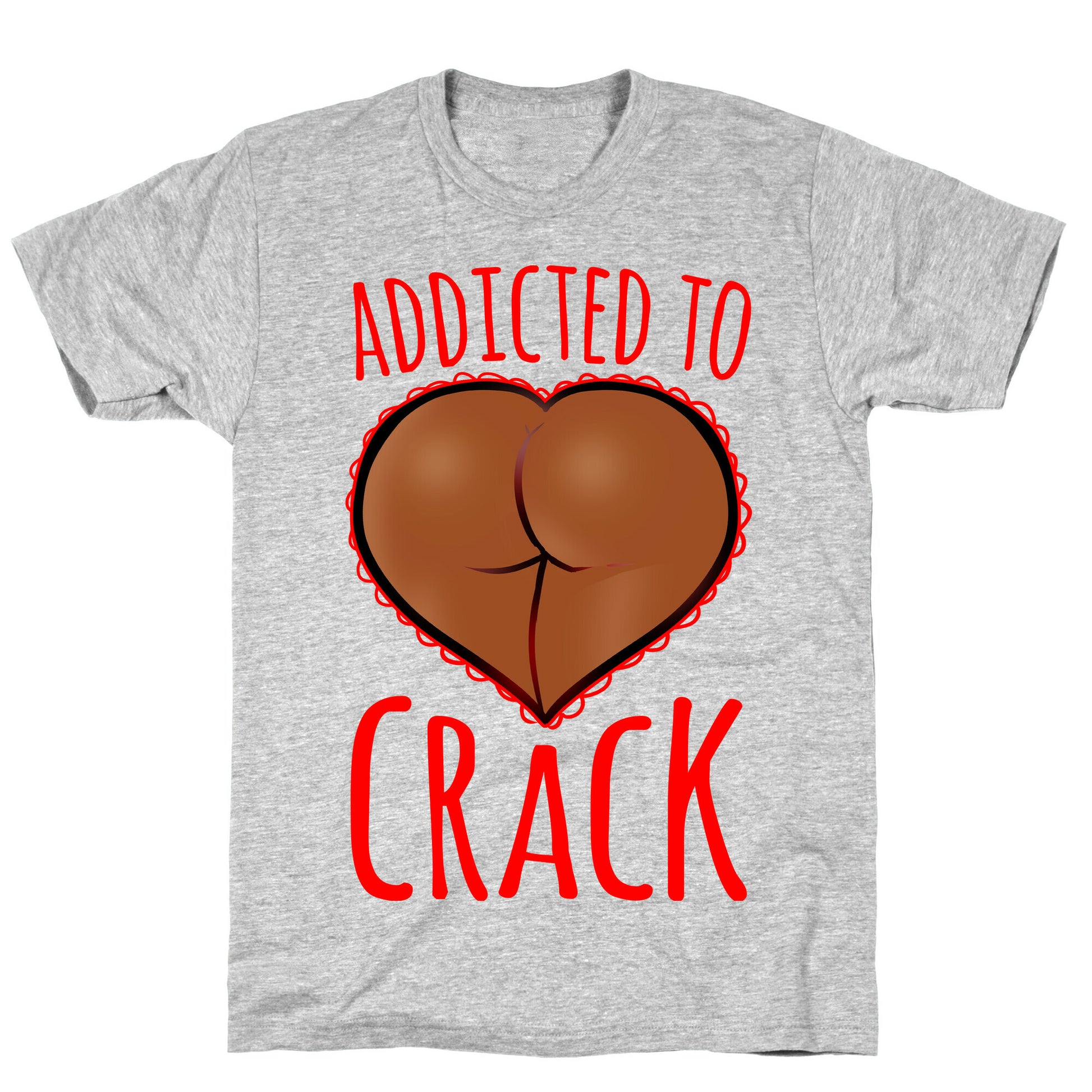 Addicted To Crack \(Chocolate\) T-Shirt