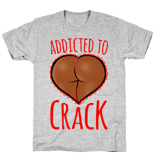 Addicted To Crack \(Chocolate\) T-Shirt