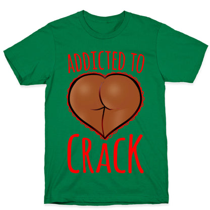 Addicted To Crack \(Chocolate\) T-Shirt