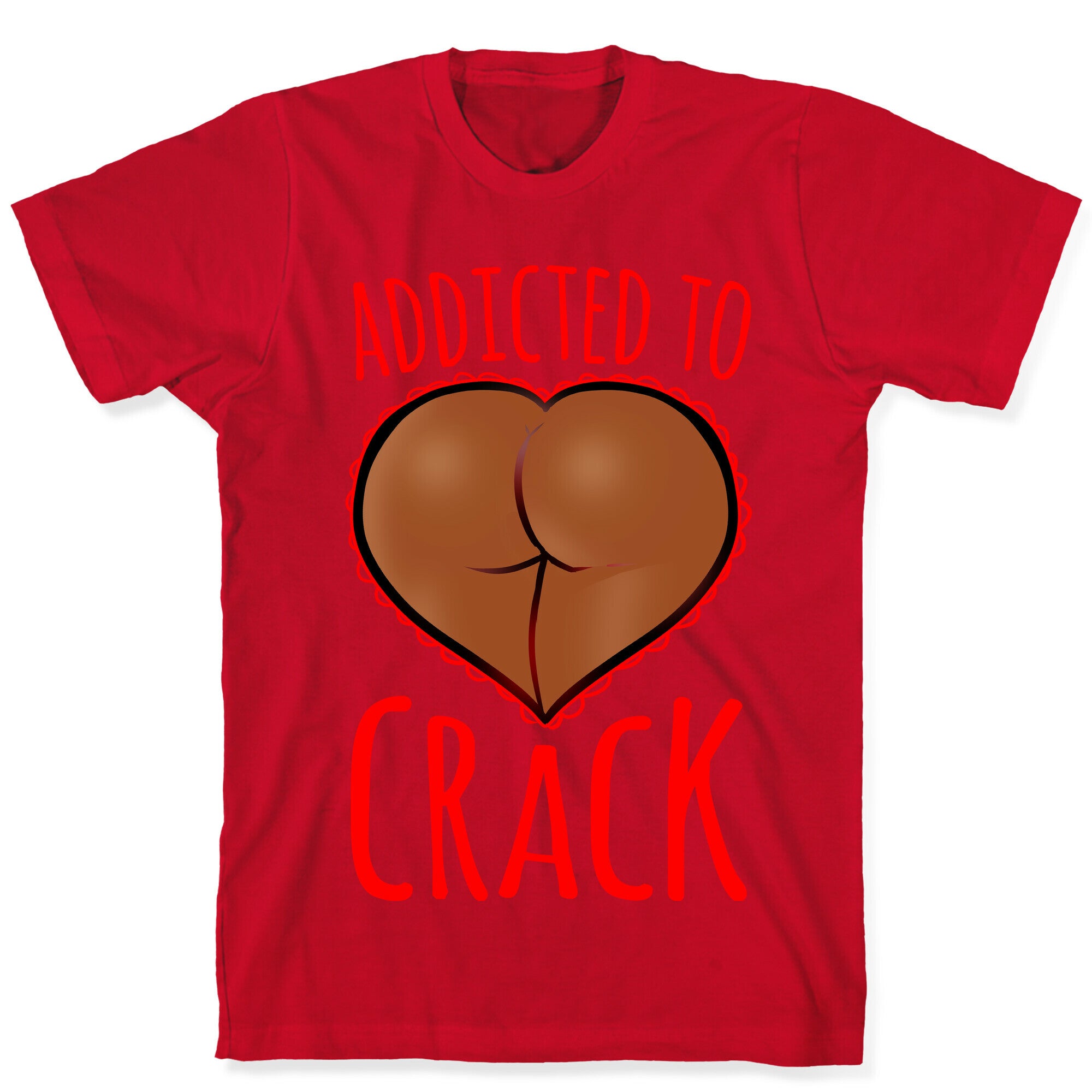 Addicted To Crack \(Chocolate\) T-Shirt