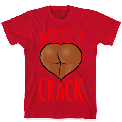 Addicted To Crack \(Chocolate\) T-Shirt