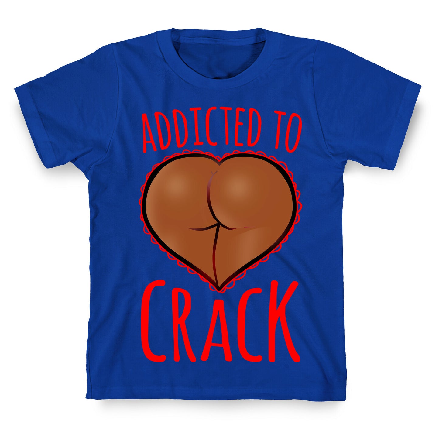 Addicted To Crack \(Chocolate\) T-Shirt