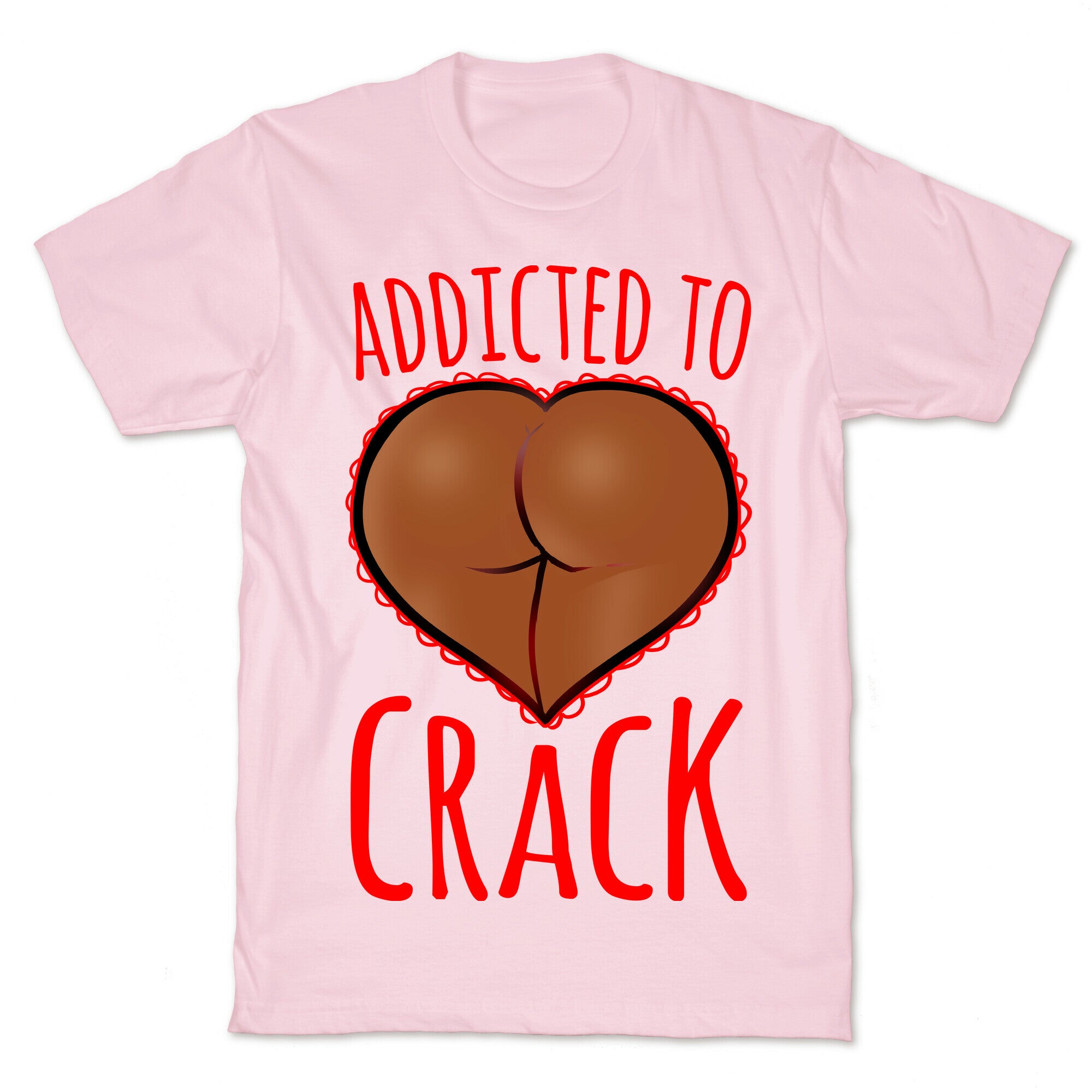 Addicted To Crack \(Chocolate\) T-Shirt
