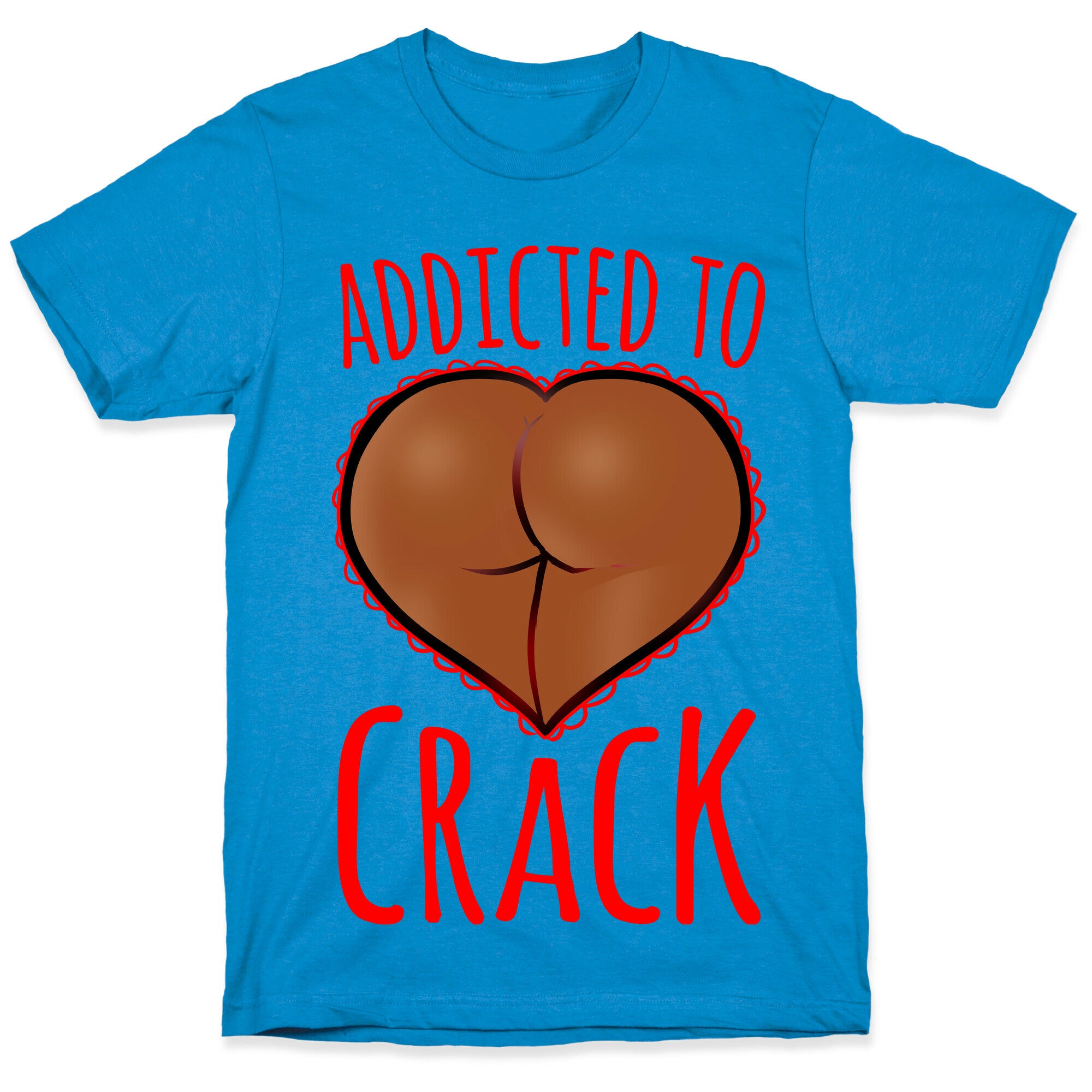 Addicted To Crack \(Chocolate\) T-Shirt