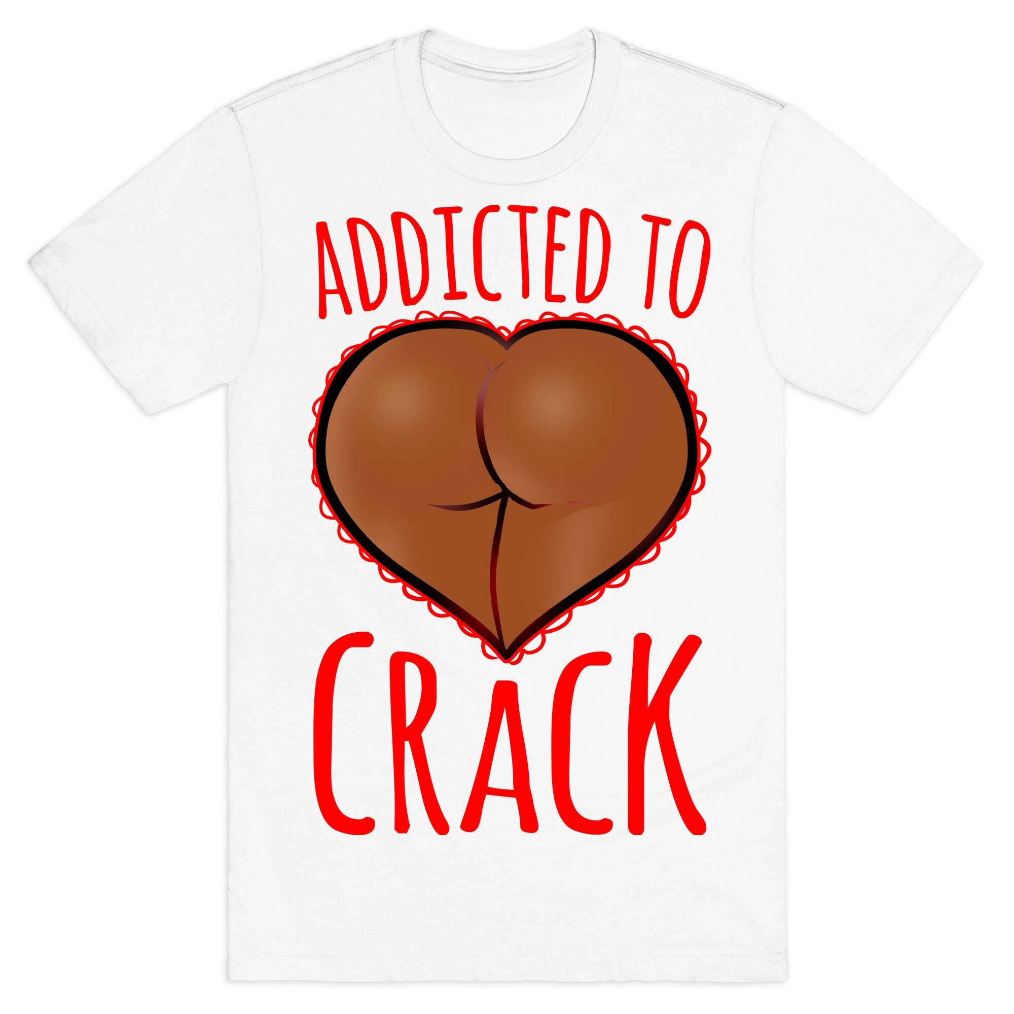 Addicted To Crack \(Chocolate\) T-Shirt