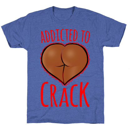 Addicted To Crack \(Chocolate\) Unisex Triblend Tee