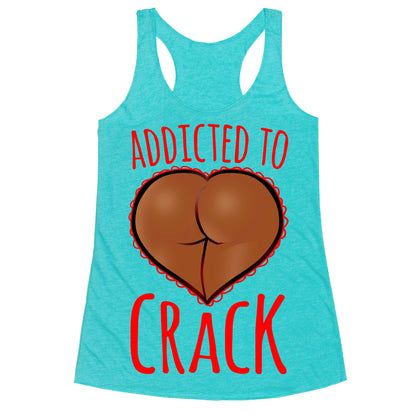 Addicted To Crack \(Chocolate\) Racerback Tank