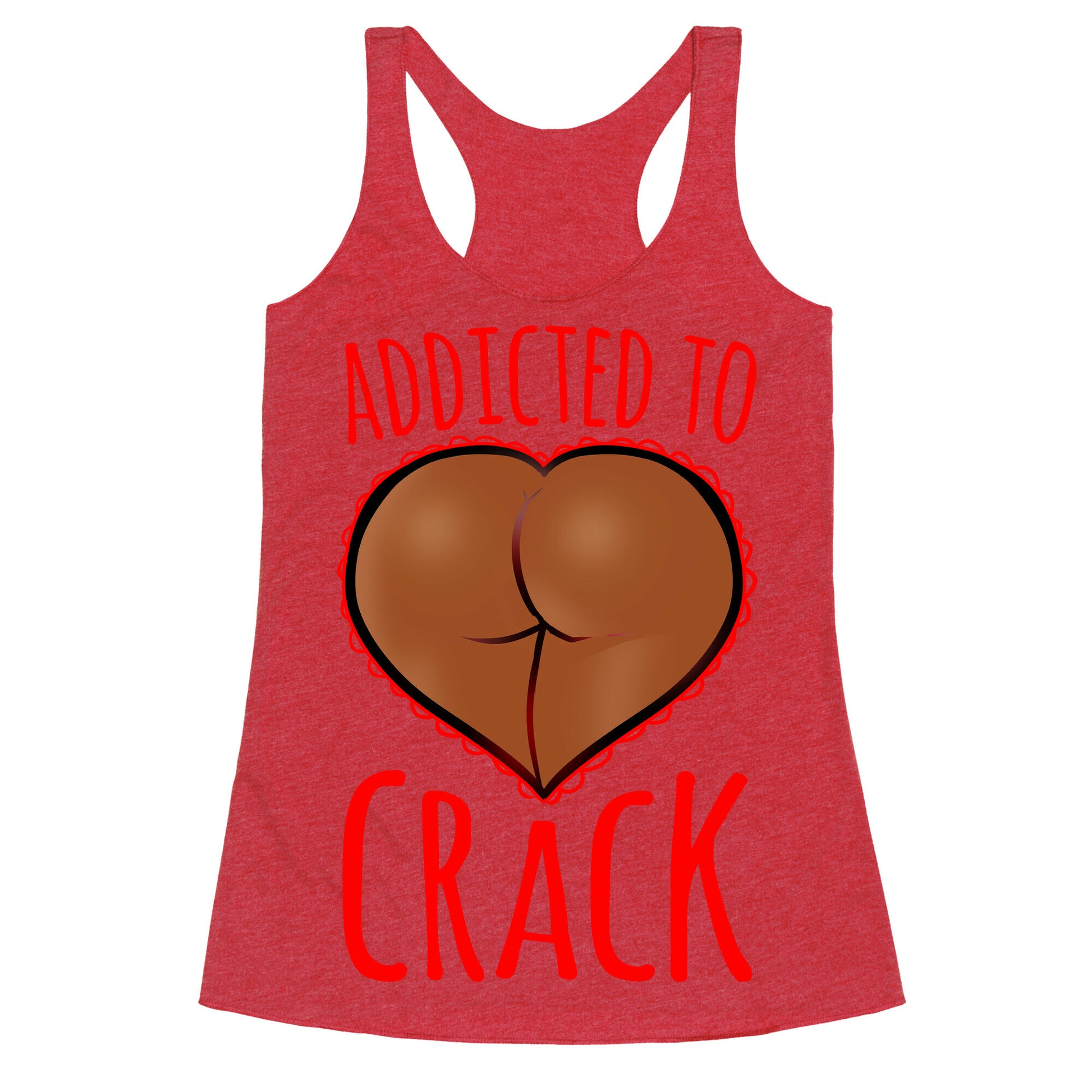 Addicted To Crack \(Chocolate\) Racerback Tank