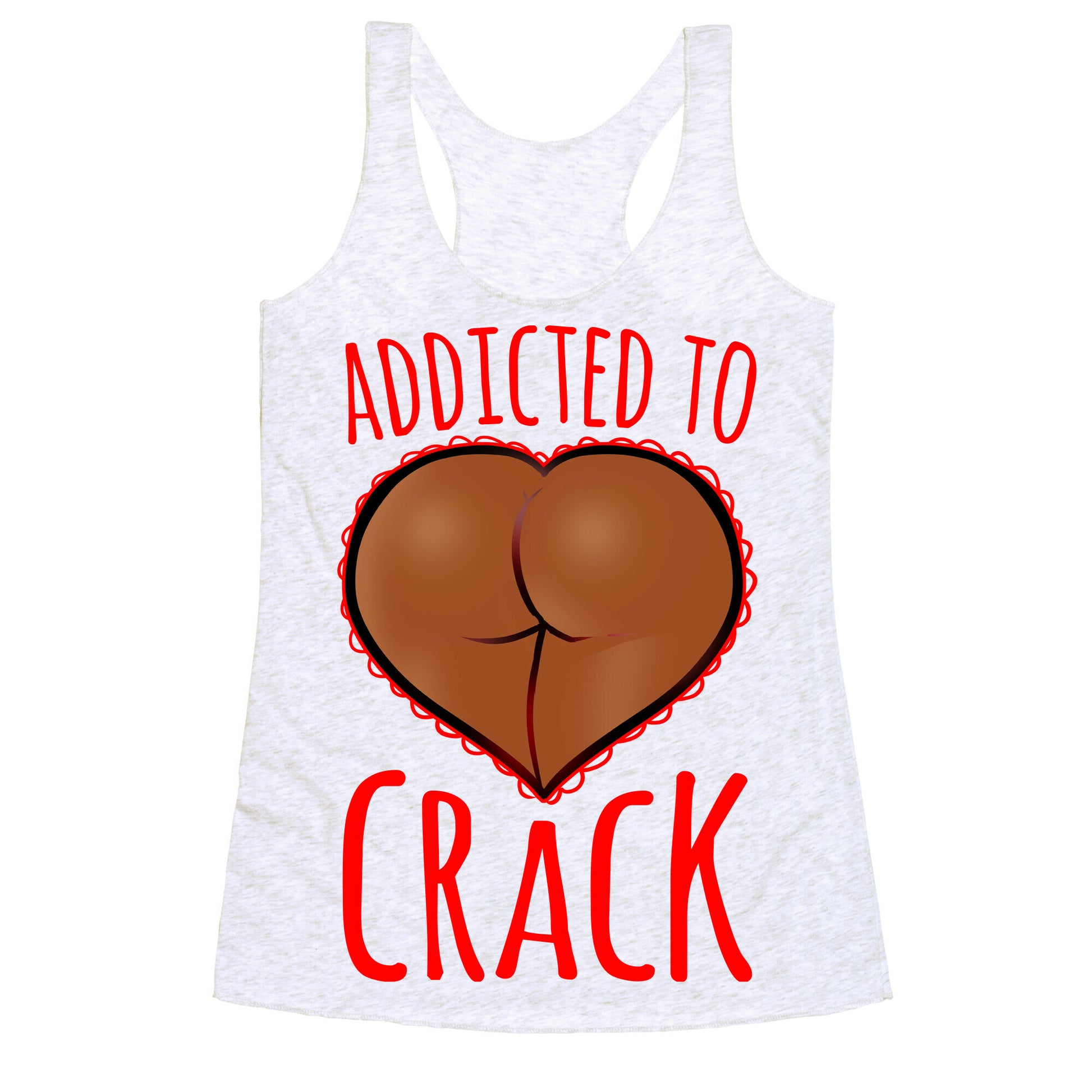 Addicted To Crack \(Chocolate\) Racerback Tank