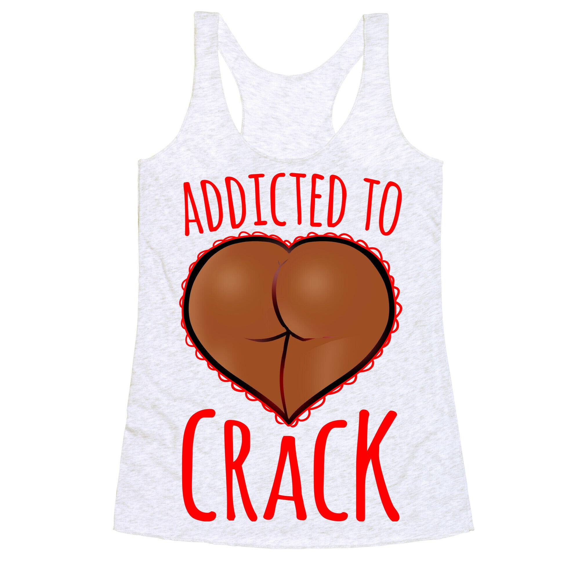 Addicted To Crack \(Chocolate\) Racerback Tank