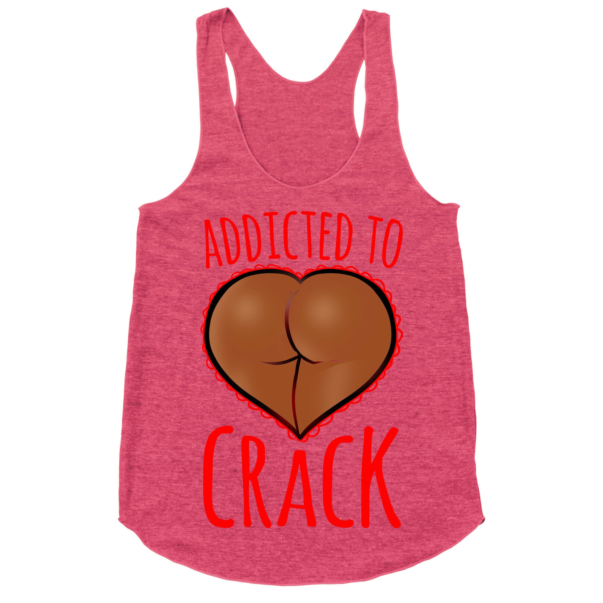 Addicted To Crack \(Chocolate\) Racerback Tank