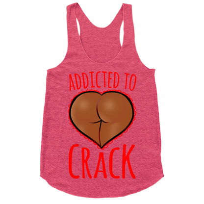 Addicted To Crack \(Chocolate\) Racerback Tank