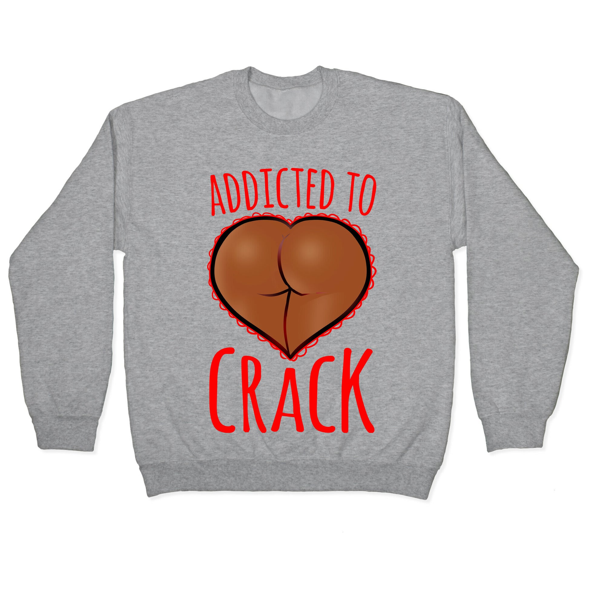 Addicted To Crack \(Chocolate\) Crewneck Sweatshirt