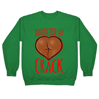 Addicted To Crack \(Chocolate\) Crewneck Sweatshirt
