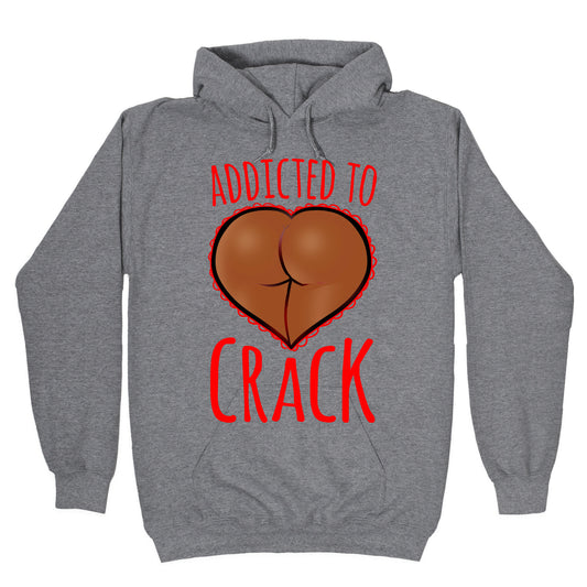 Addicted To Crack \(Chocolate\) Hoodie