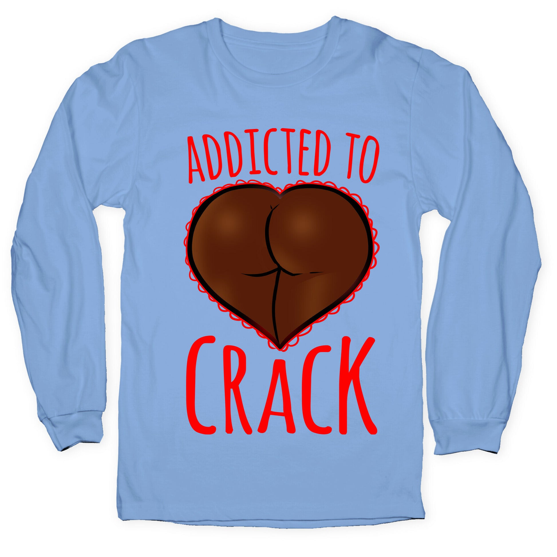 Addicted To Crack Longsleeve Tee