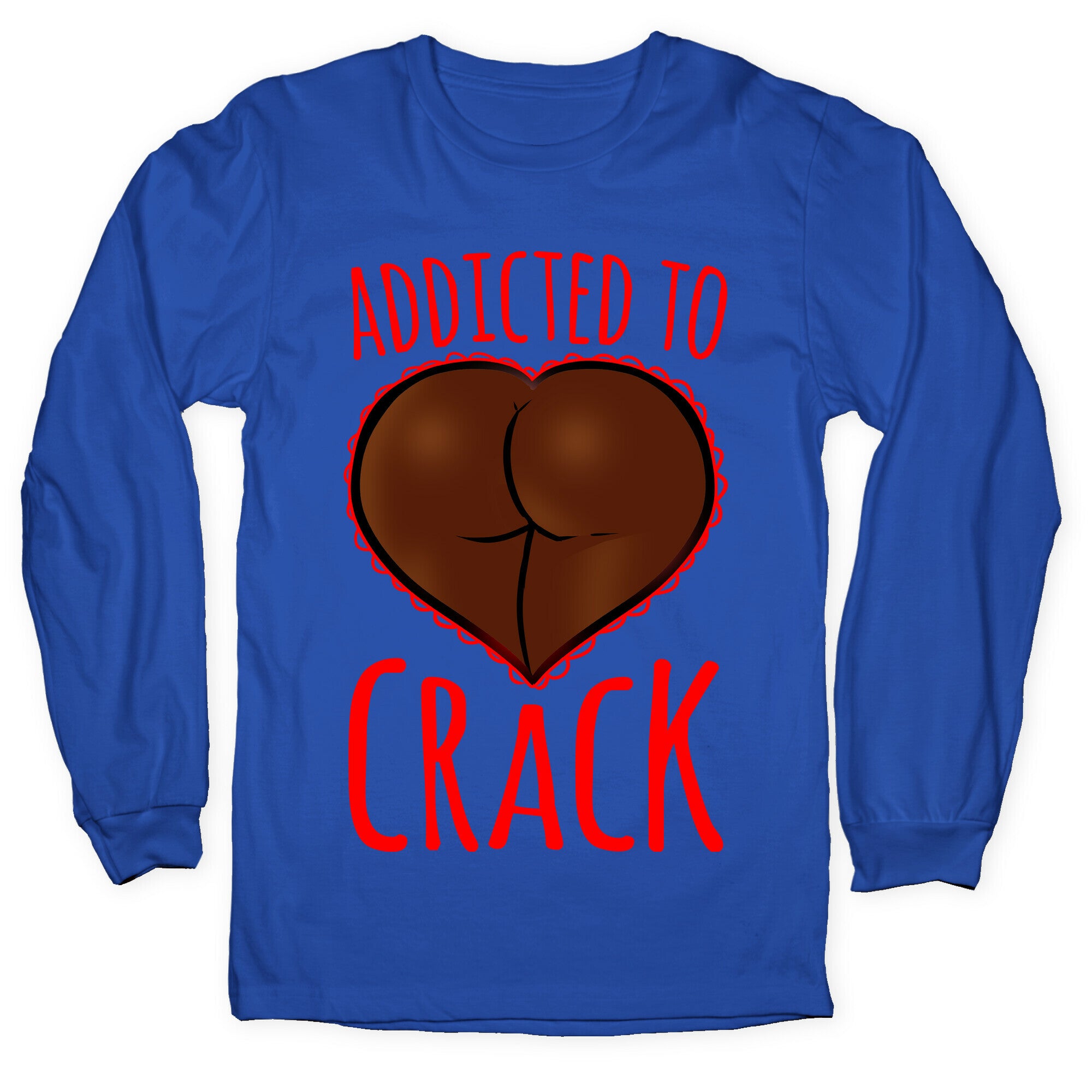 Addicted To Crack Longsleeve Tee