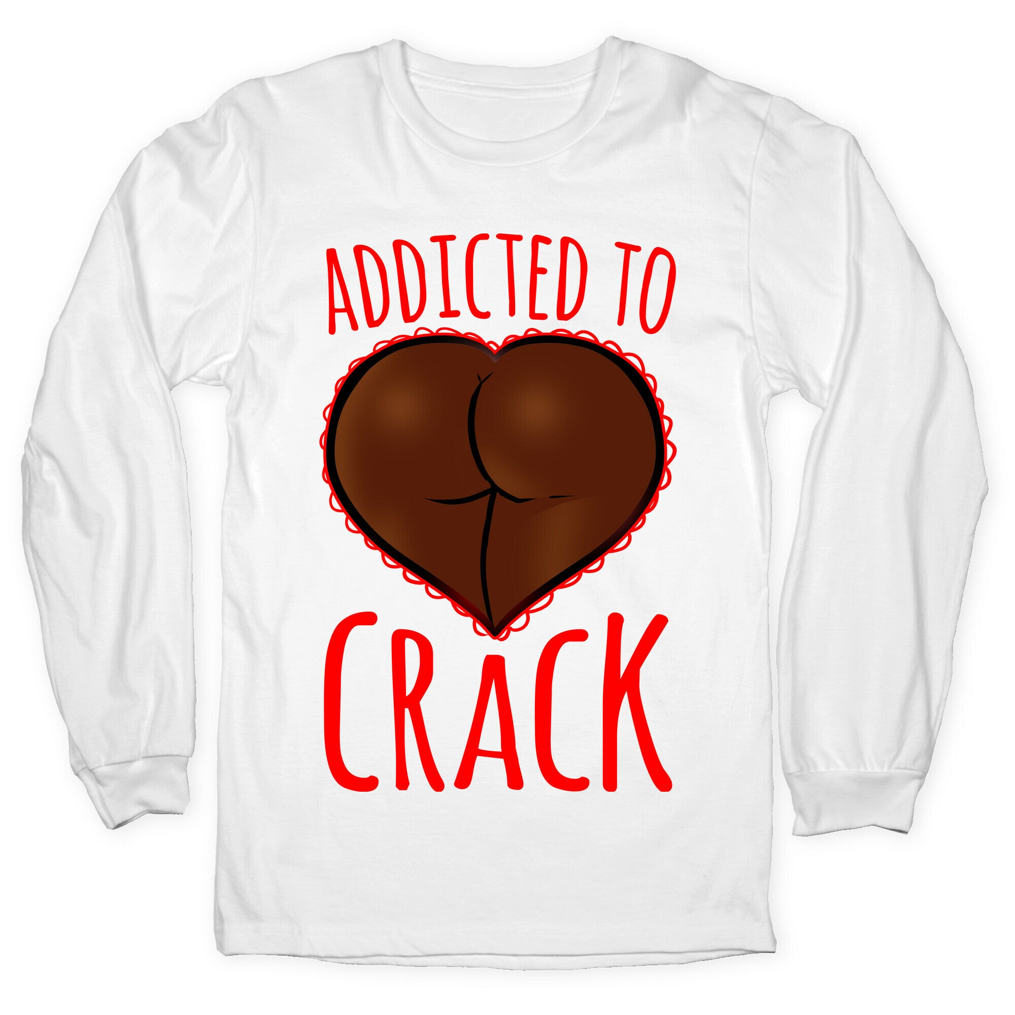 Addicted To Crack Longsleeve Tee