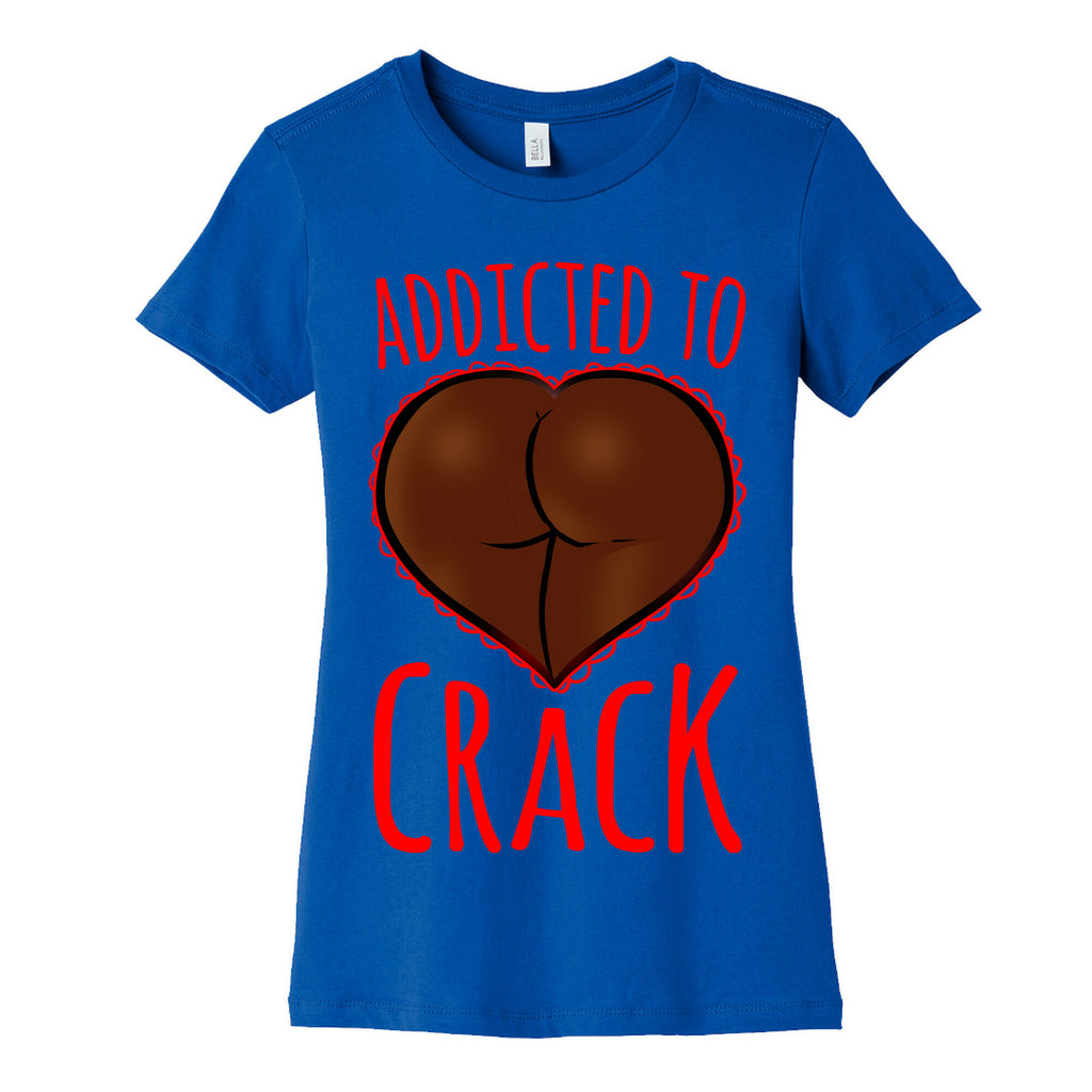 Addicted To Crack Womens Cotton Tee