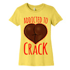 Addicted To Crack Womens Cotton Tee