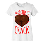 Addicted To Crack Womens Cotton Tee