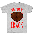 Addicted To Crack T-Shirt