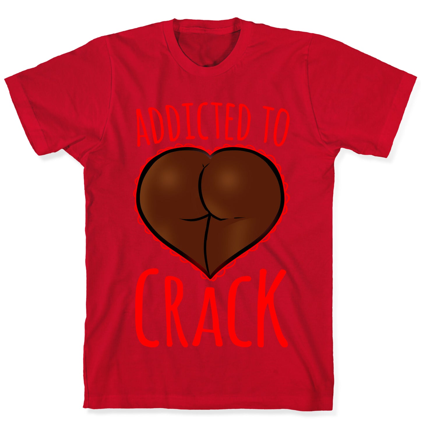 Addicted To Crack T-Shirt