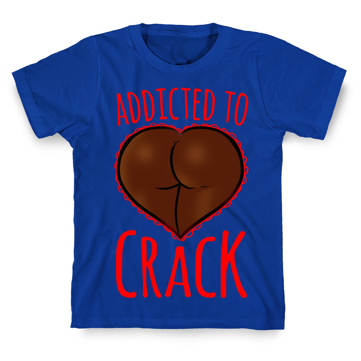 Addicted To Crack T-Shirt