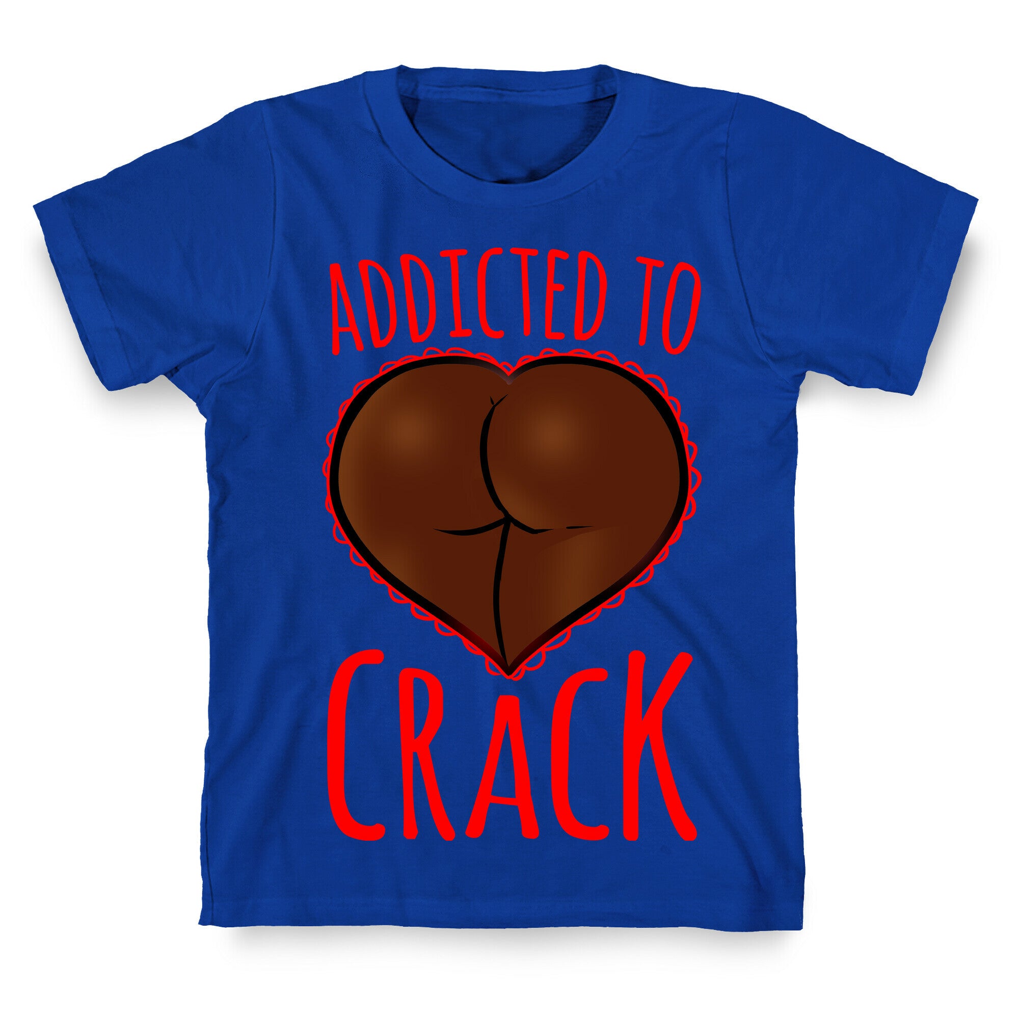 Addicted To Crack T-Shirt