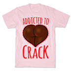 Addicted To Crack T-Shirt