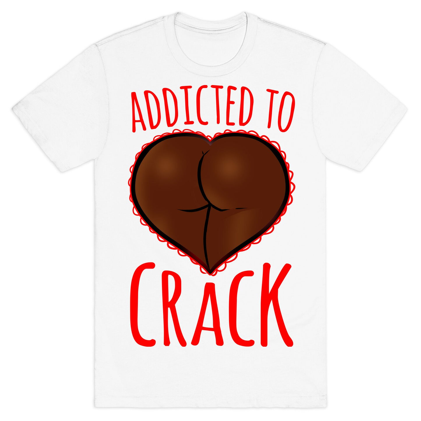 Addicted To Crack T-Shirt
