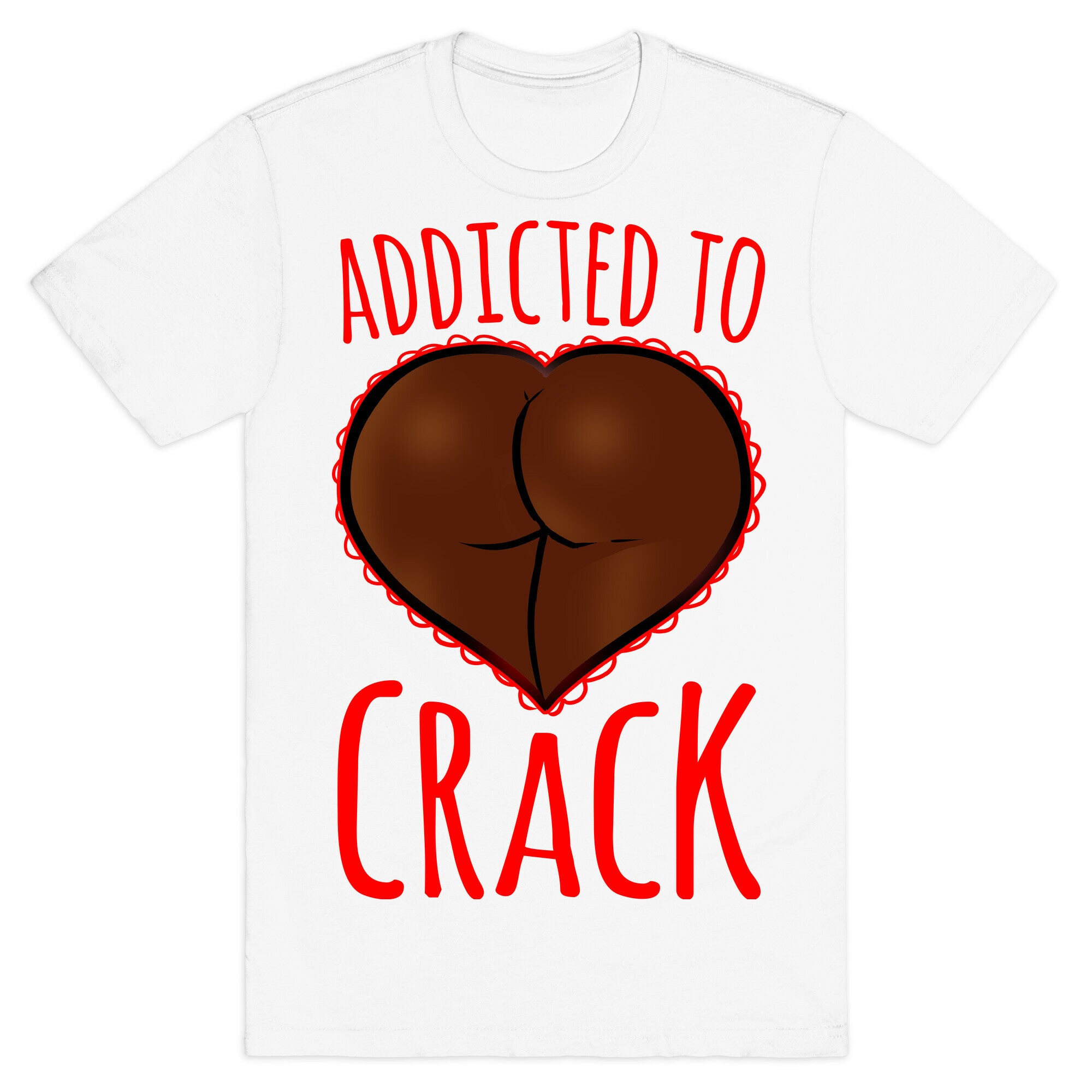 Addicted To Crack T-Shirt