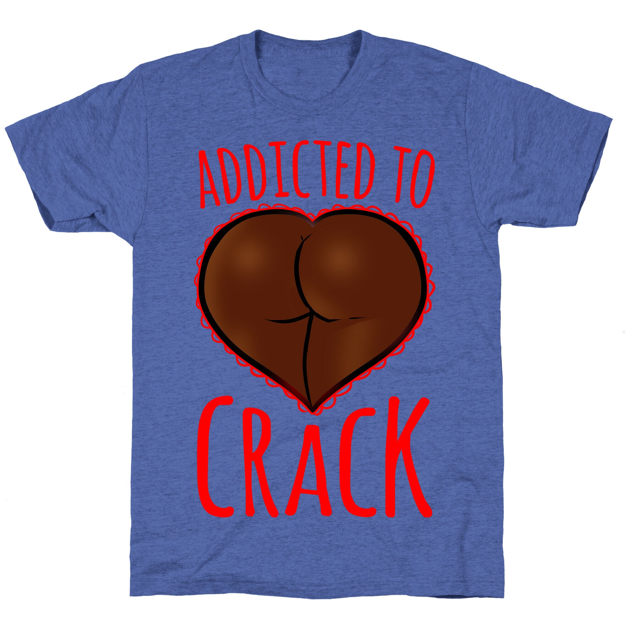 Addicted To Crack Unisex Triblend Tee