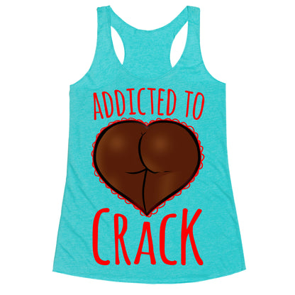 Addicted To Crack Racerback Tank