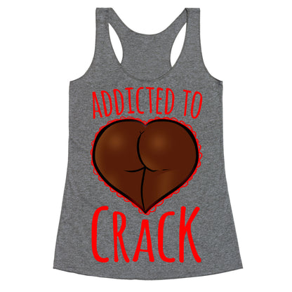 Addicted To Crack Racerback Tank