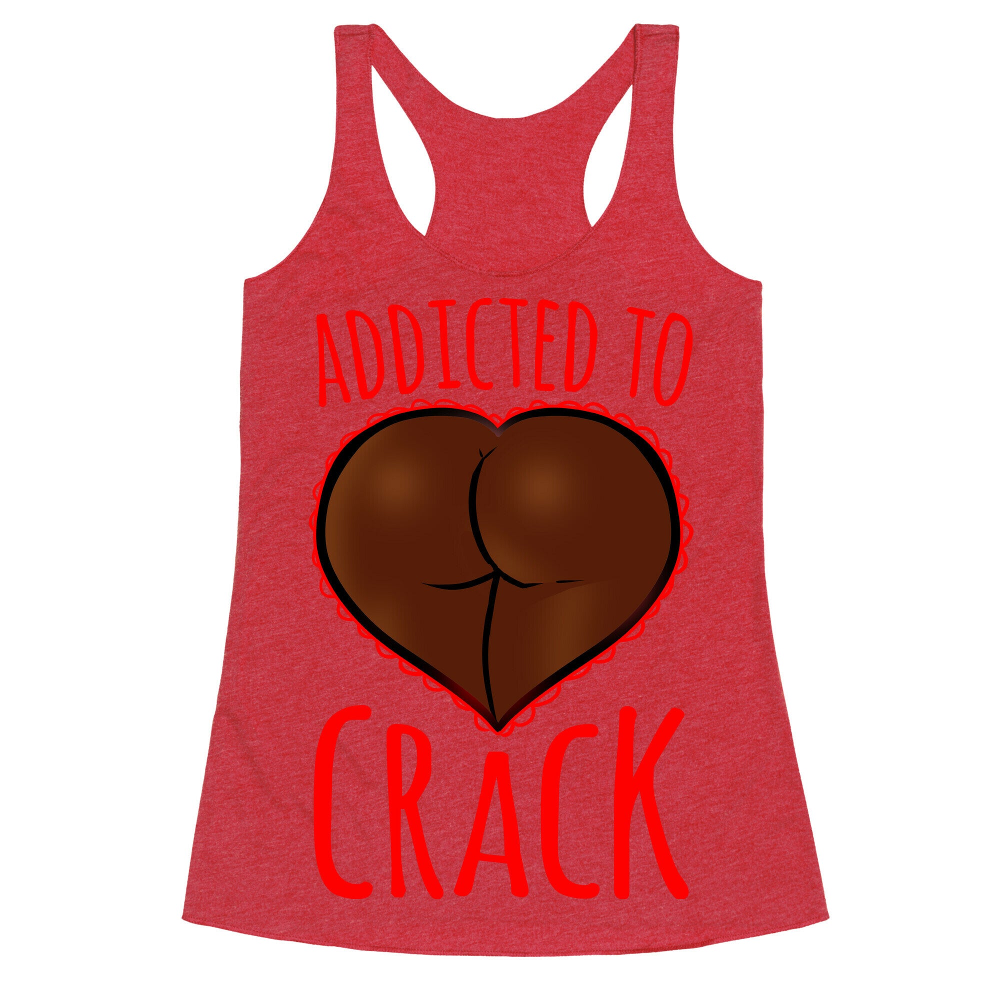 Addicted To Crack Racerback Tank