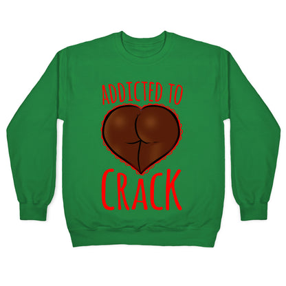 Addicted To Crack Crewneck Sweatshirt