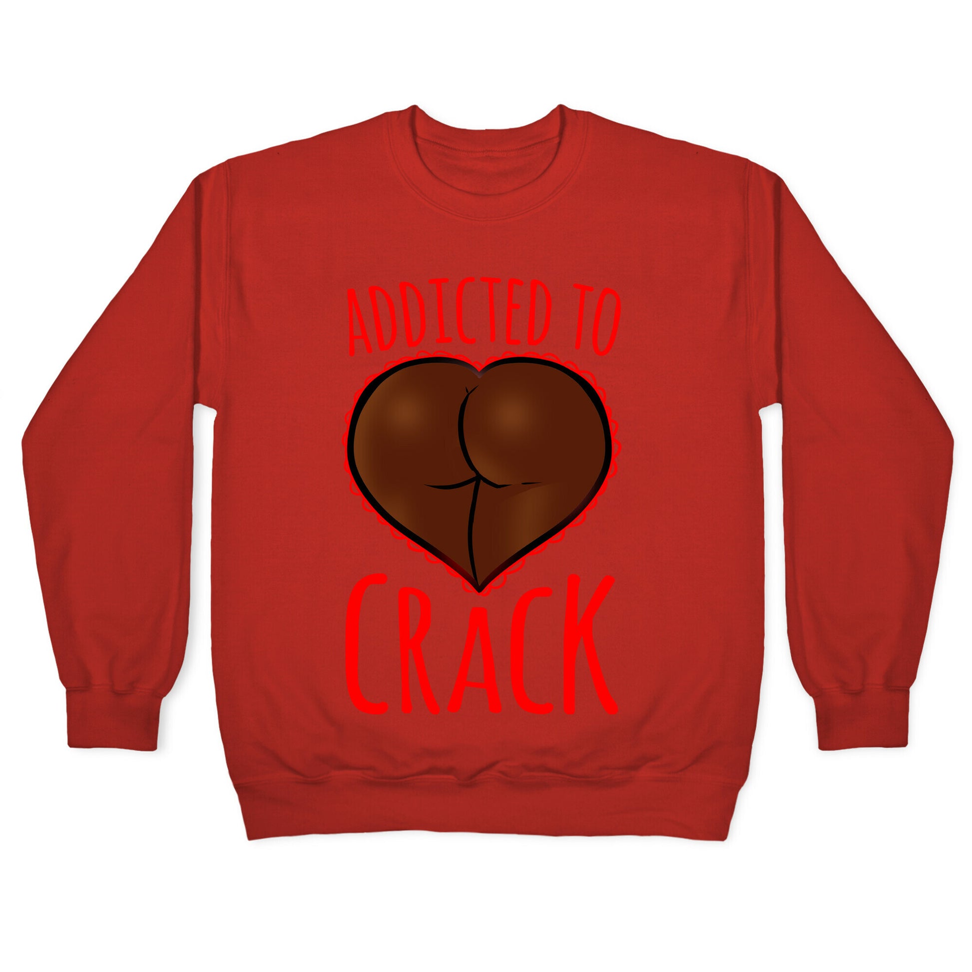 Addicted To Crack Crewneck Sweatshirt