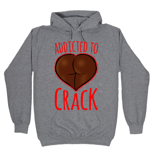 Addicted To Crack Hoodie