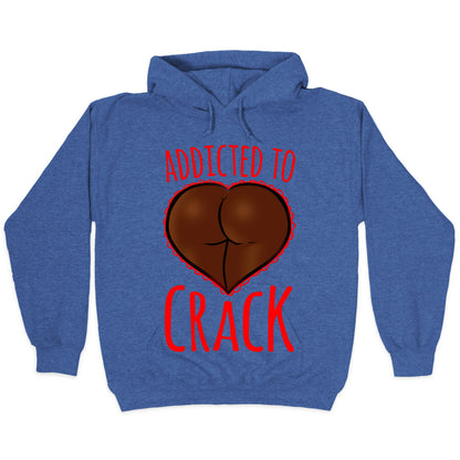 Addicted To Crack Hoodie