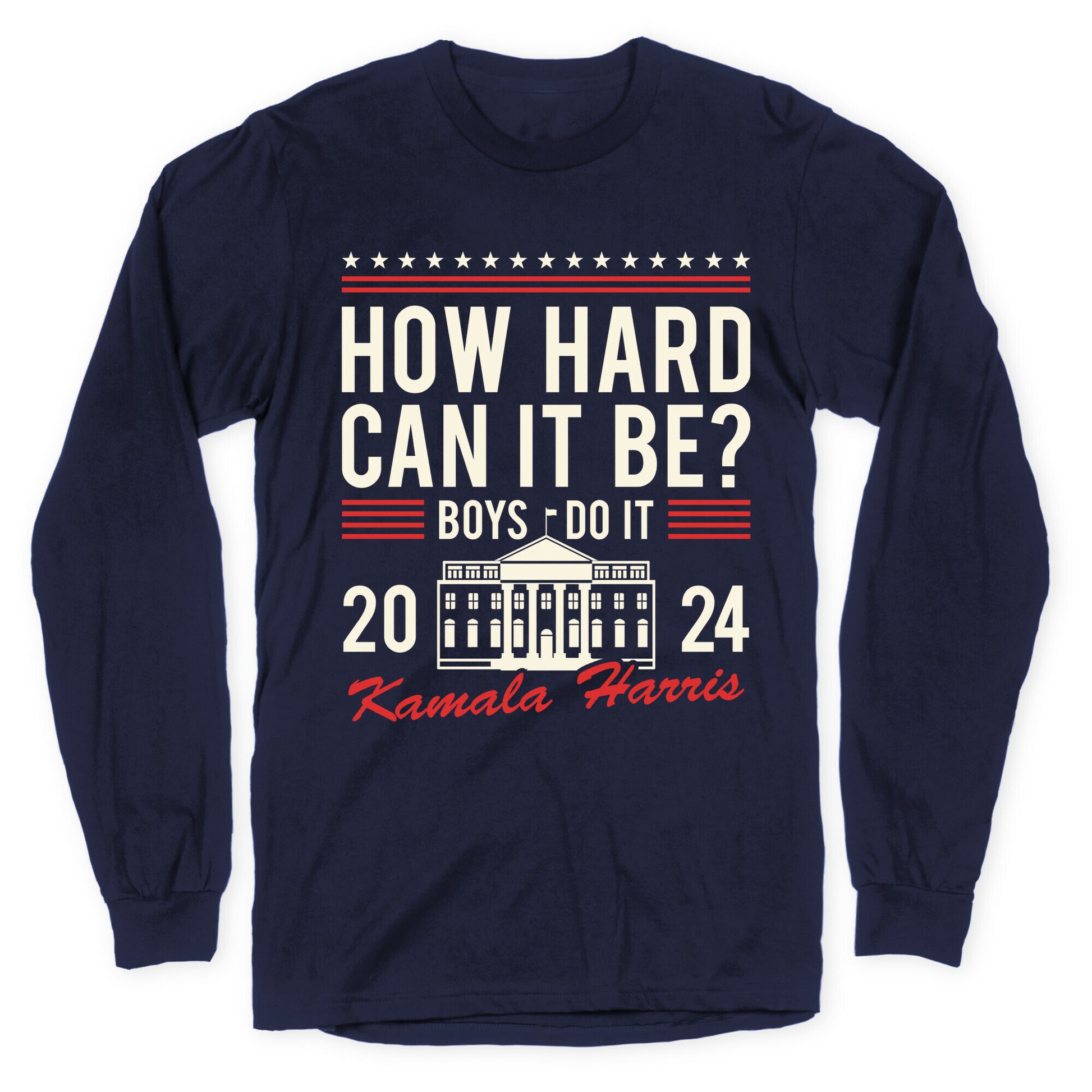 How Hard Can It Be? Kamala Harris 2024 Longsleeve Tee